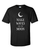 Make Waves Like The Moon T-Shirt